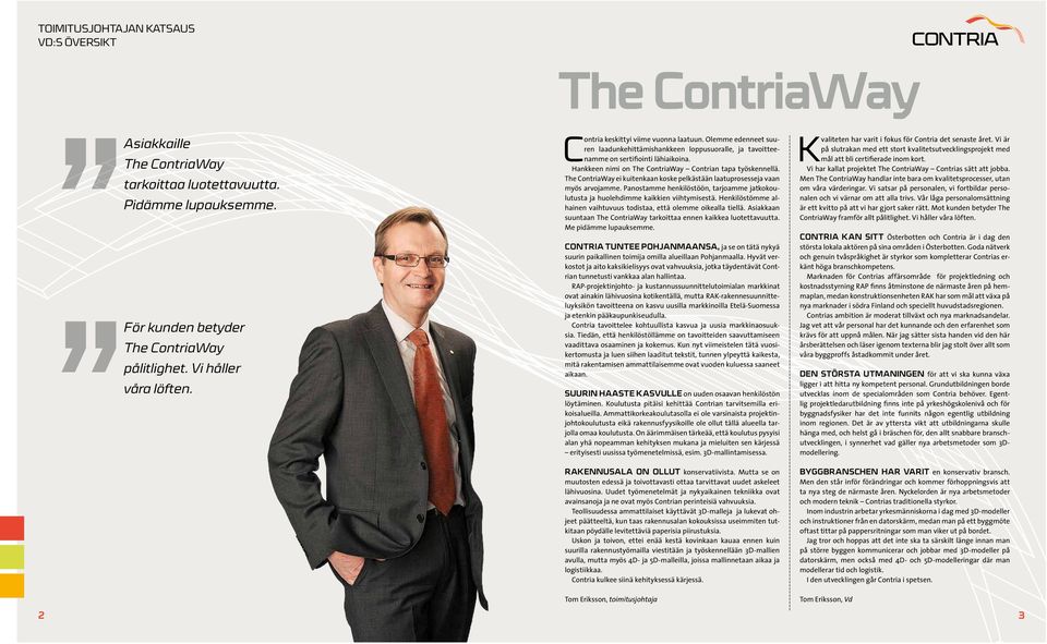 Hankkeen nimi on The ContriaWay Contrian tapa työskennellä. The ContriaWay ei kuitenkaan koske pelkästään laatuprosesseja vaan myös arvojamme.