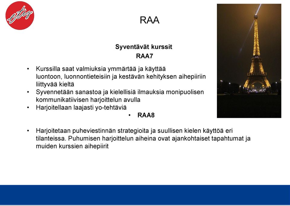 harjoittelun avulla Harjoitellaan laajasti yo-tehtäviä RAA8 Harjoitetaan puheviestinnän strategioita ja suullisen