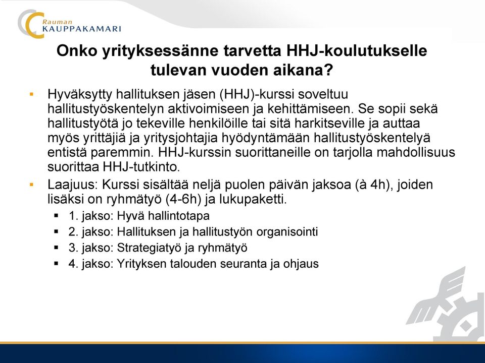 HHJ-kurssin suorittaneille on tarjolla mahdollisuus suorittaa HHJ-tutkinto.