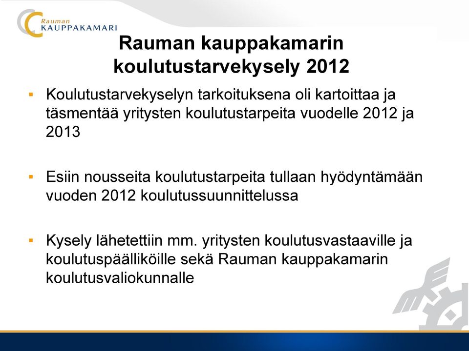 koulutustarpeita tullaan hyödyntämään vuoden 2012 koulutussuunnittelussa Kysely lähetettiin