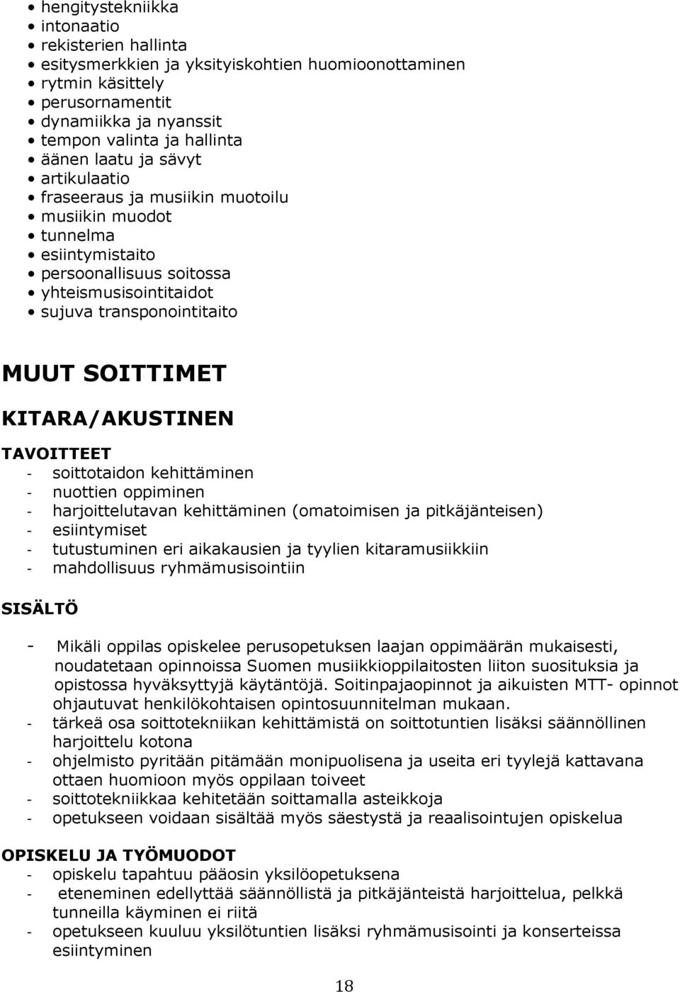 soittotaidon kehittäminen - nuottien oppiminen - harjoittelutavan kehittäminen (omatoimisen ja pitkäjänteisen) - esiintymiset - tutustuminen eri aikakausien ja tyylien kitaramusiikkiin - mahdollisuus