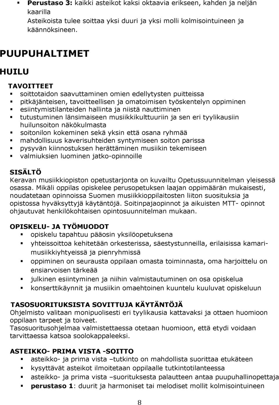 tutustuminen länsimaiseen musiikkikulttuuriin ja sen eri tyylikausiin huilunsoiton näkökulmasta soitonilon kokeminen sekä yksin että osana ryhmää mahdollisuus kaverisuhteiden syntymiseen soiton