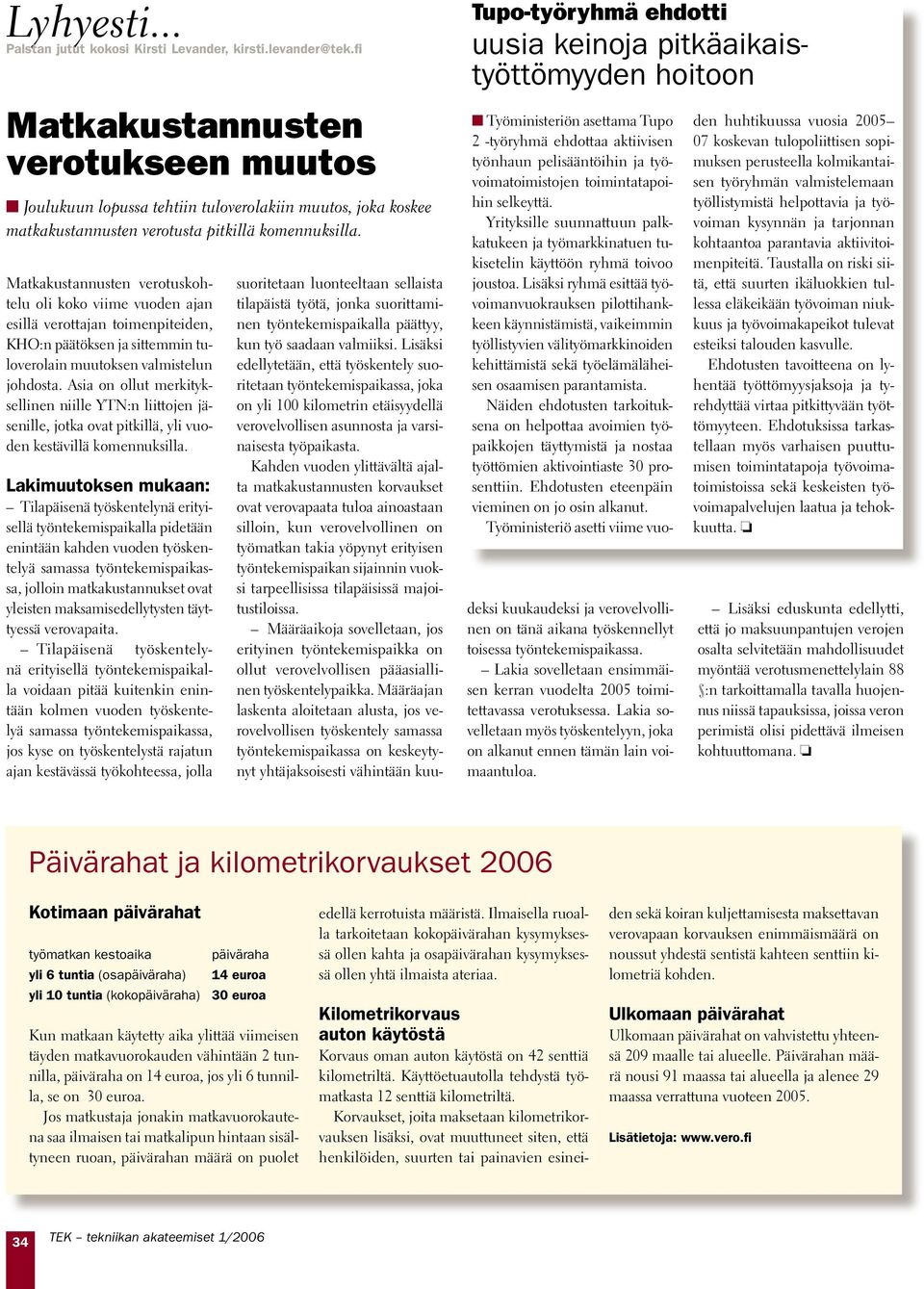 Matkakustannusten vertuskhtelu li kk viime vuden ajan esillä verttajan timenpiteiden, KHO:n päätöksen ja sittemmin tulverlain muutksen valmistelun jhdsta.