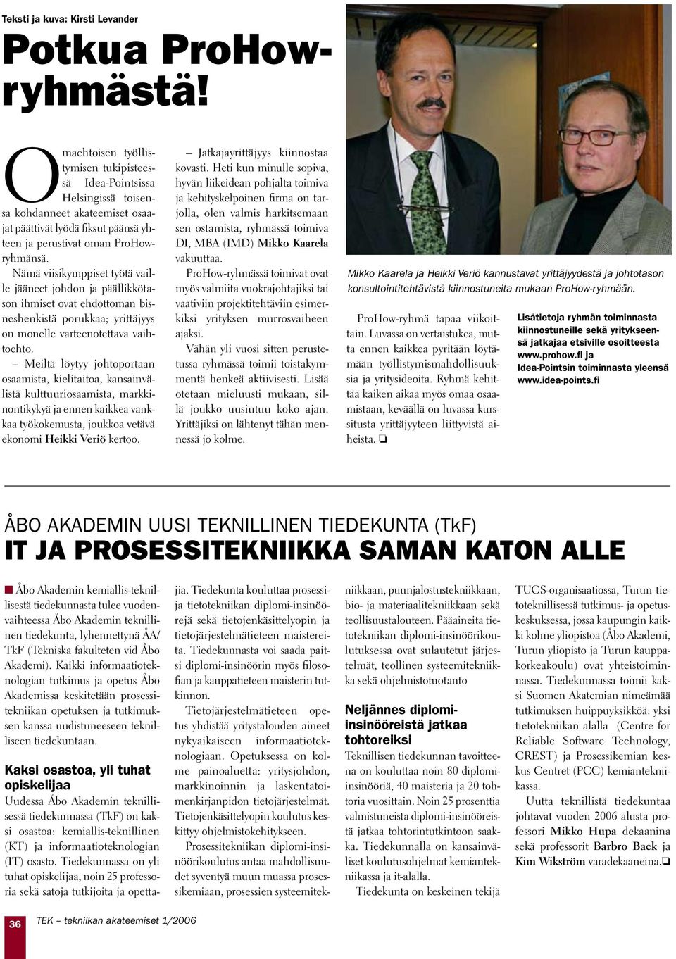 Nämä viisikymppiset työtä vaille jääneet jhdn ja päällikkötasn ihmiset vat ehdttman bisneshenkistä prukkaa; yrittäjyys n mnelle varteentettava vaihteht.