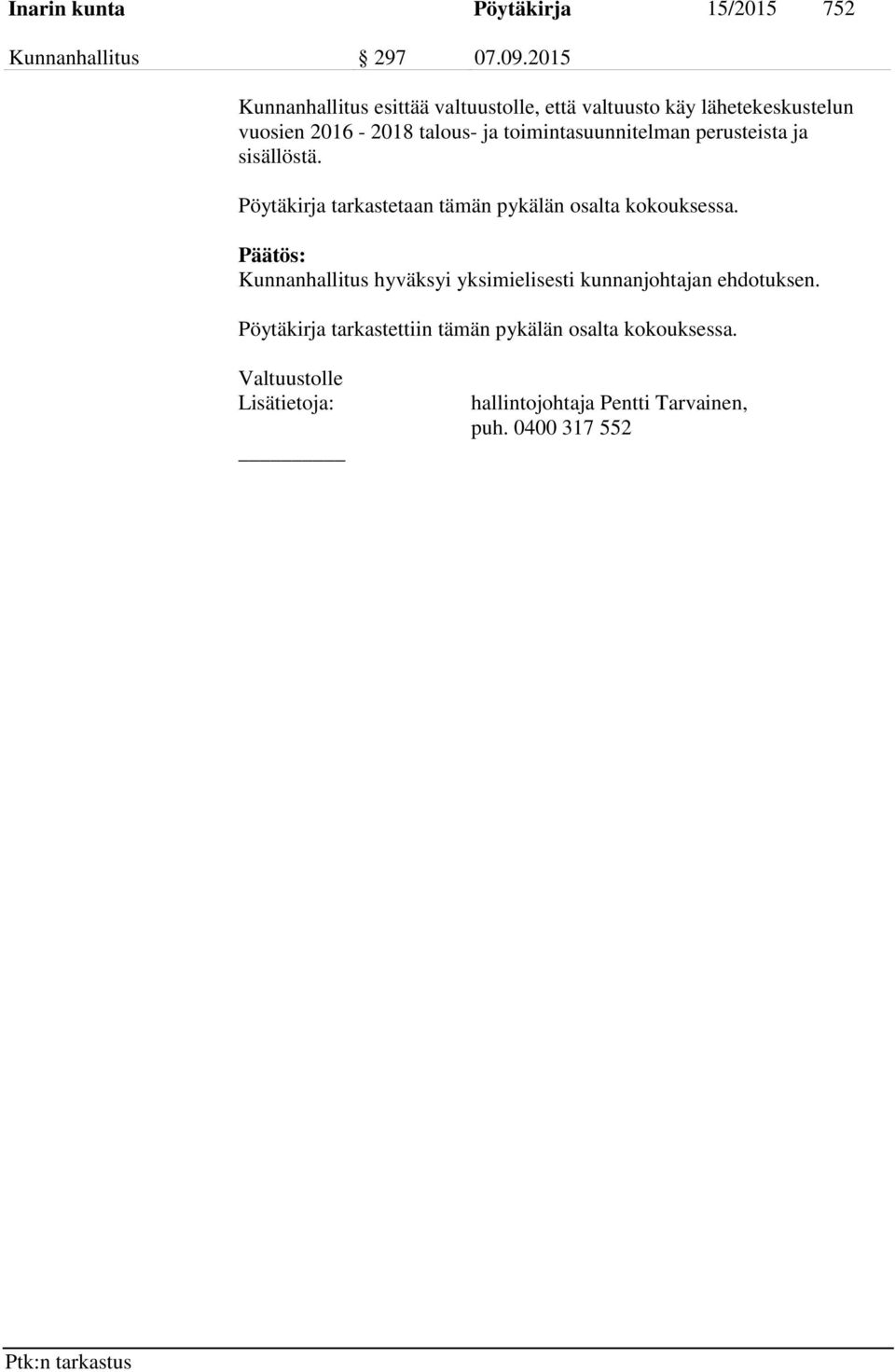 toimintasuunnitelman perusteista ja sisällöstä. Pöytäkirja tarkastetaan tämän pykälän osalta kokouksessa.