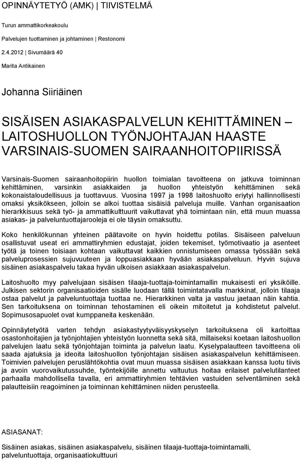 sairaanhoitopiirin huollon toimialan tavoitteena on jatkuva toiminnan kehittäminen, varsinkin asiakkaiden ja huollon yhteistyön kehittäminen sekä kokonaistaloudellisuus ja tuottavuus.