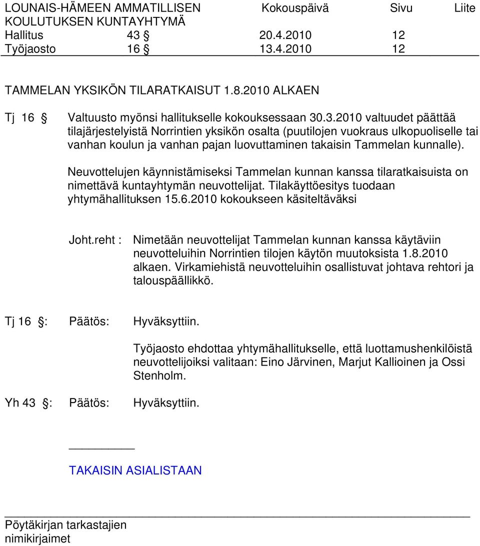 reht : Nimetään neuvottelijat Tammelan kunnan kanssa käytäviin neuvotteluihin Norrintien tilojen käytön muutoksista 1.8.2010 alkaen.