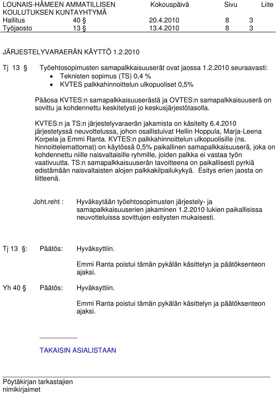 OVTES:n samapalkkaisuuserä on sovittu ja kohdennettu keskitetysti jo keskusjärjestötasolla. KVTES:n ja TS:n järjestelyvaraerän jakamista on käsitelty 6.4.