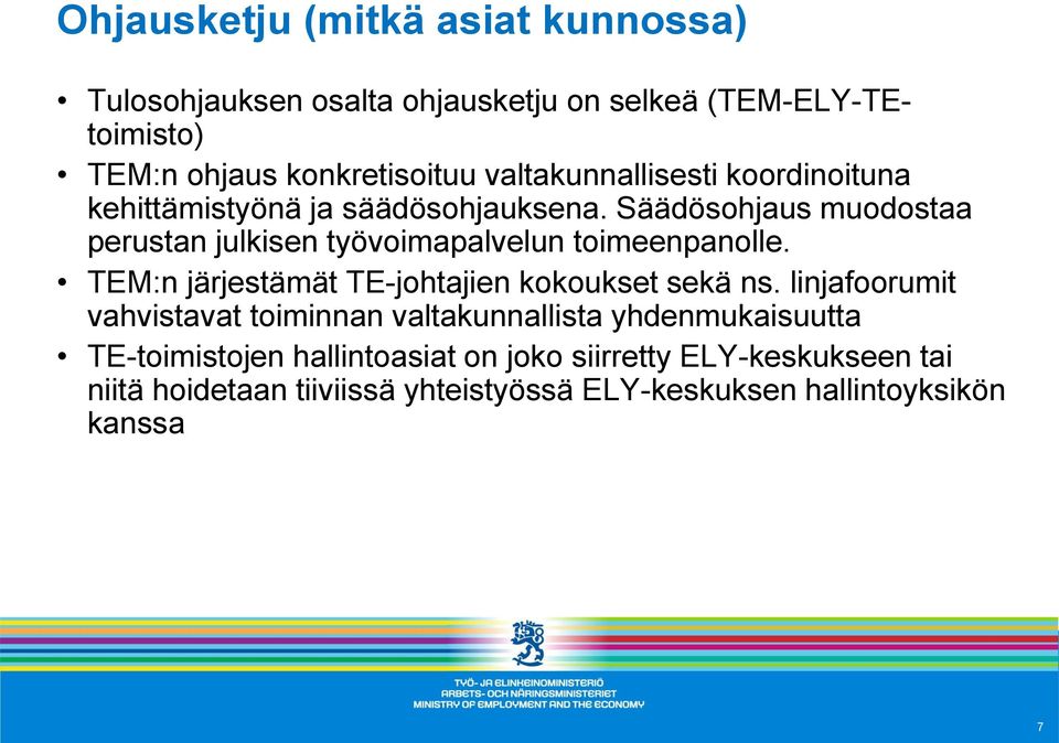 Säädösohjaus muodostaa perustan julkisen työvoimapalvelun toimeenpanolle. TEM:n järjestämät TE-johtajien kokoukset sekä ns.