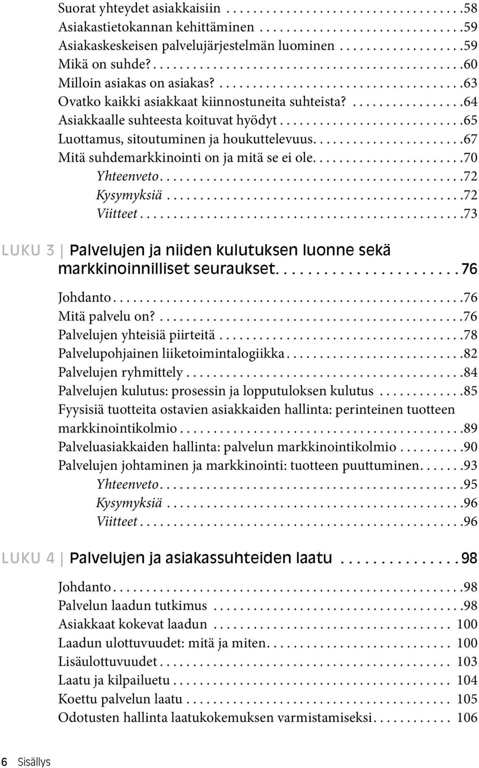 .................64 Asiakkaalle suhteesta koituvat hyödyt............................65 Luottamus, sitoutuminen ja houkuttelevuus.......................67 Mitä suhdemarkkinointi on ja mitä se ei ole.