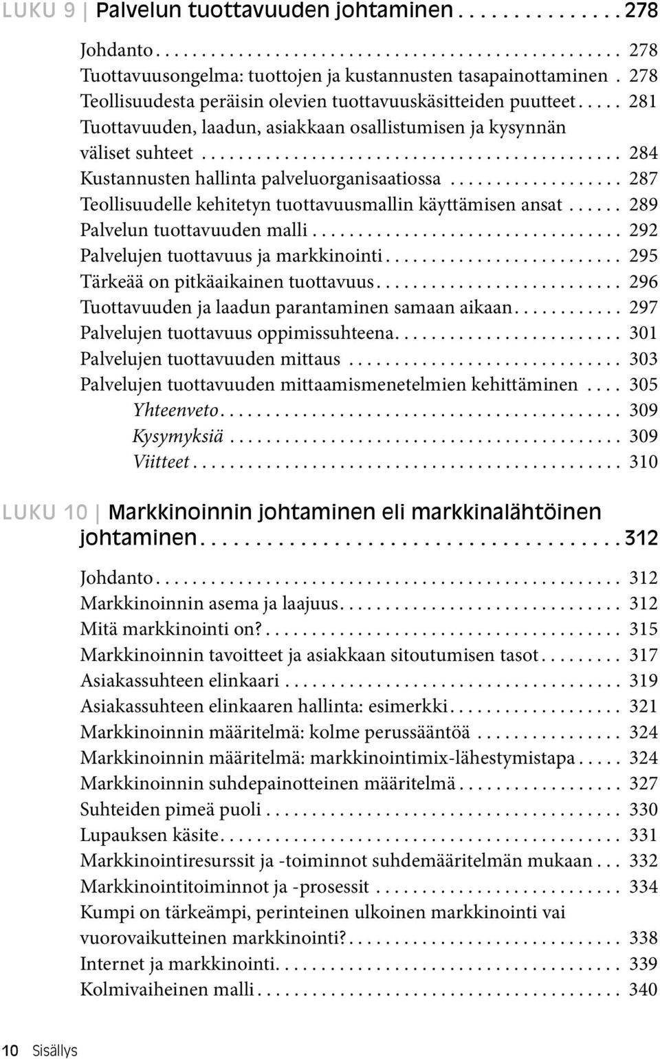 ............................................. 284 Kustannusten hallinta palveluorganisaatiossa................... 287 Teollisuudelle kehitetyn tuottavuusmallin käyttämisen ansat.