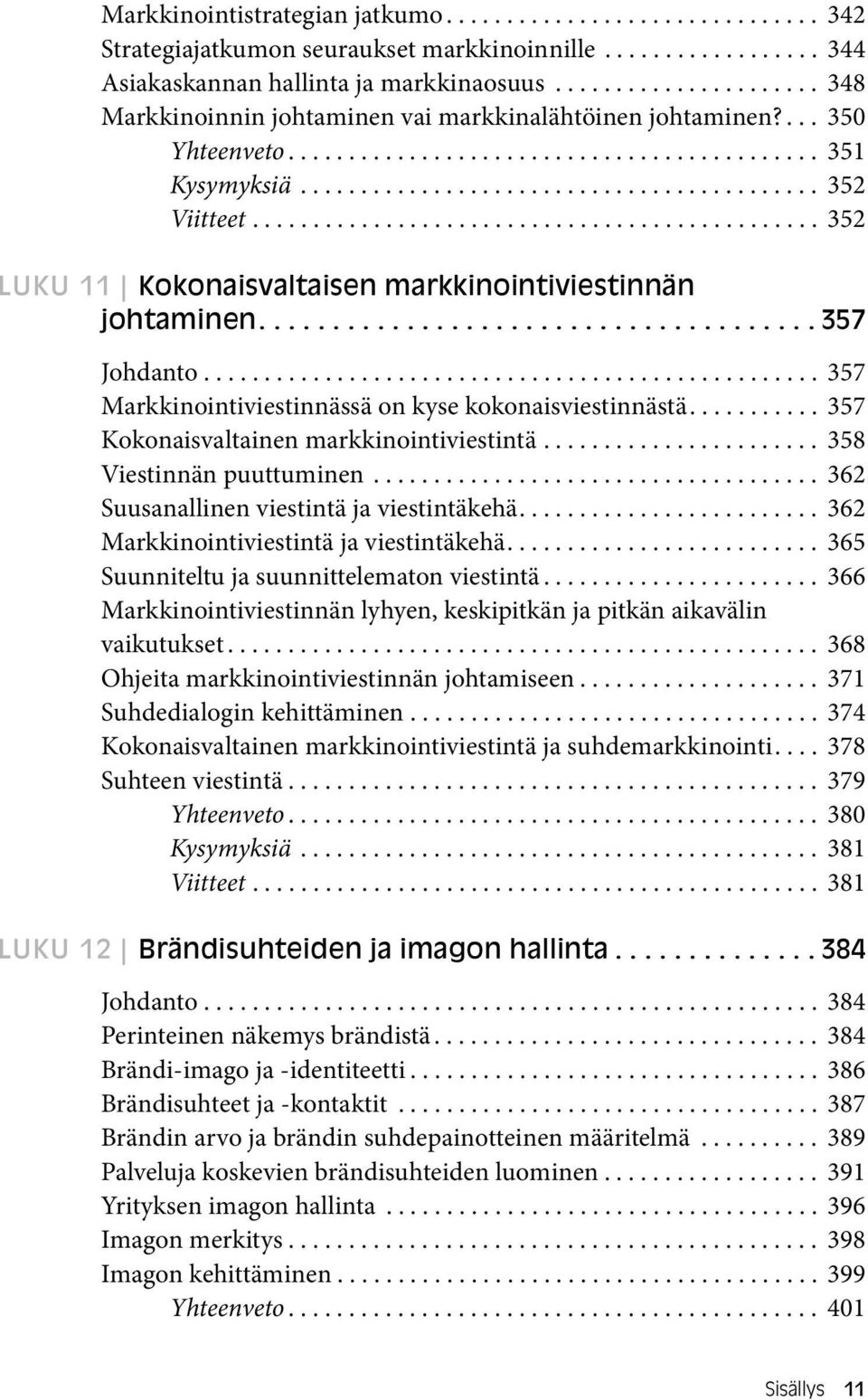 .............................................. 352 LUKU 11 Kokonaisvaltaisen markkinointiviestinnän johtaminen...................................... 357 Johdanto.