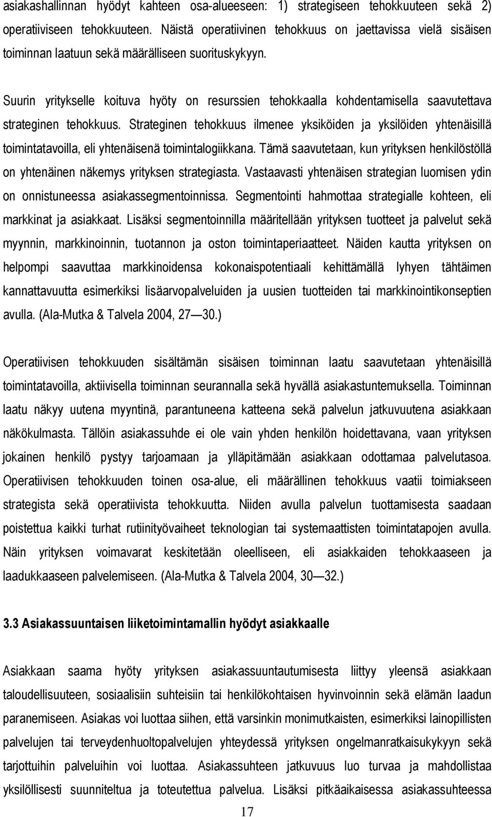 Suurin yritykselle koituva hyöty on resurssien tehokkaalla kohdentamisella saavutettava strateginen tehokkuus.