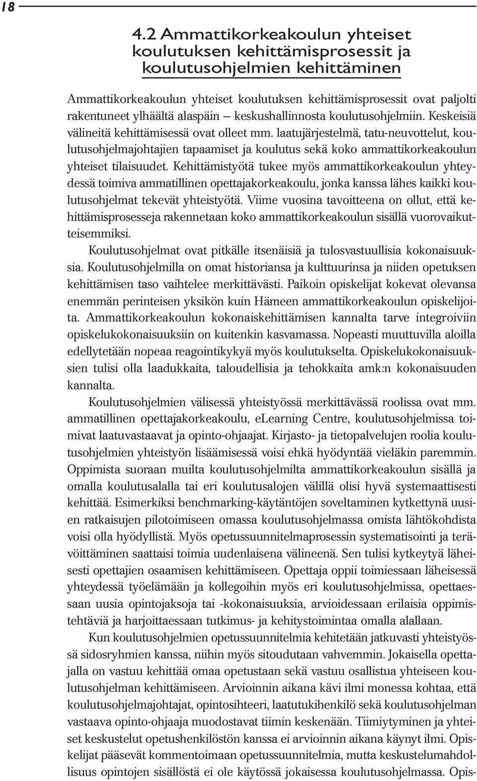 laatujärjestelmä, tatu-neuvottelut, koulutusohjelmajohtajien tapaamiset ja koulutus sekä koko ammattikorkeakoulun yhteiset tilaisuudet.