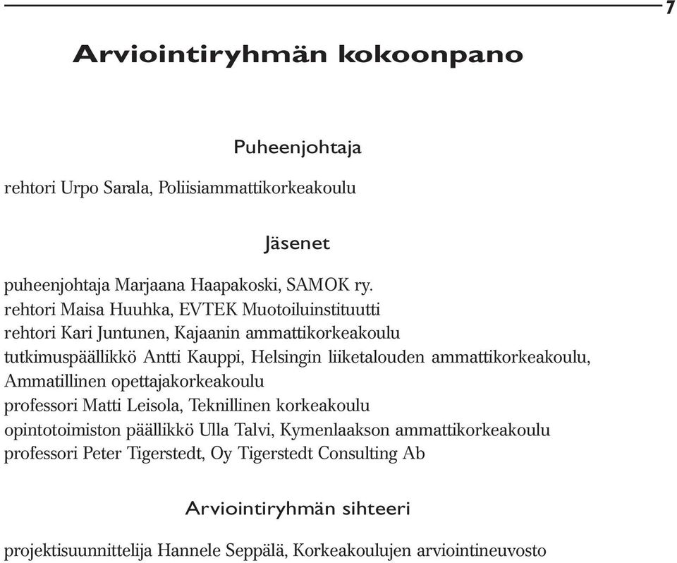 ammattikorkeakoulu, Ammatillinen opettajakorkeakoulu professori Matti Leisola, Teknillinen korkeakoulu opintotoimiston päällikkö Ulla Talvi, Kymenlaakson