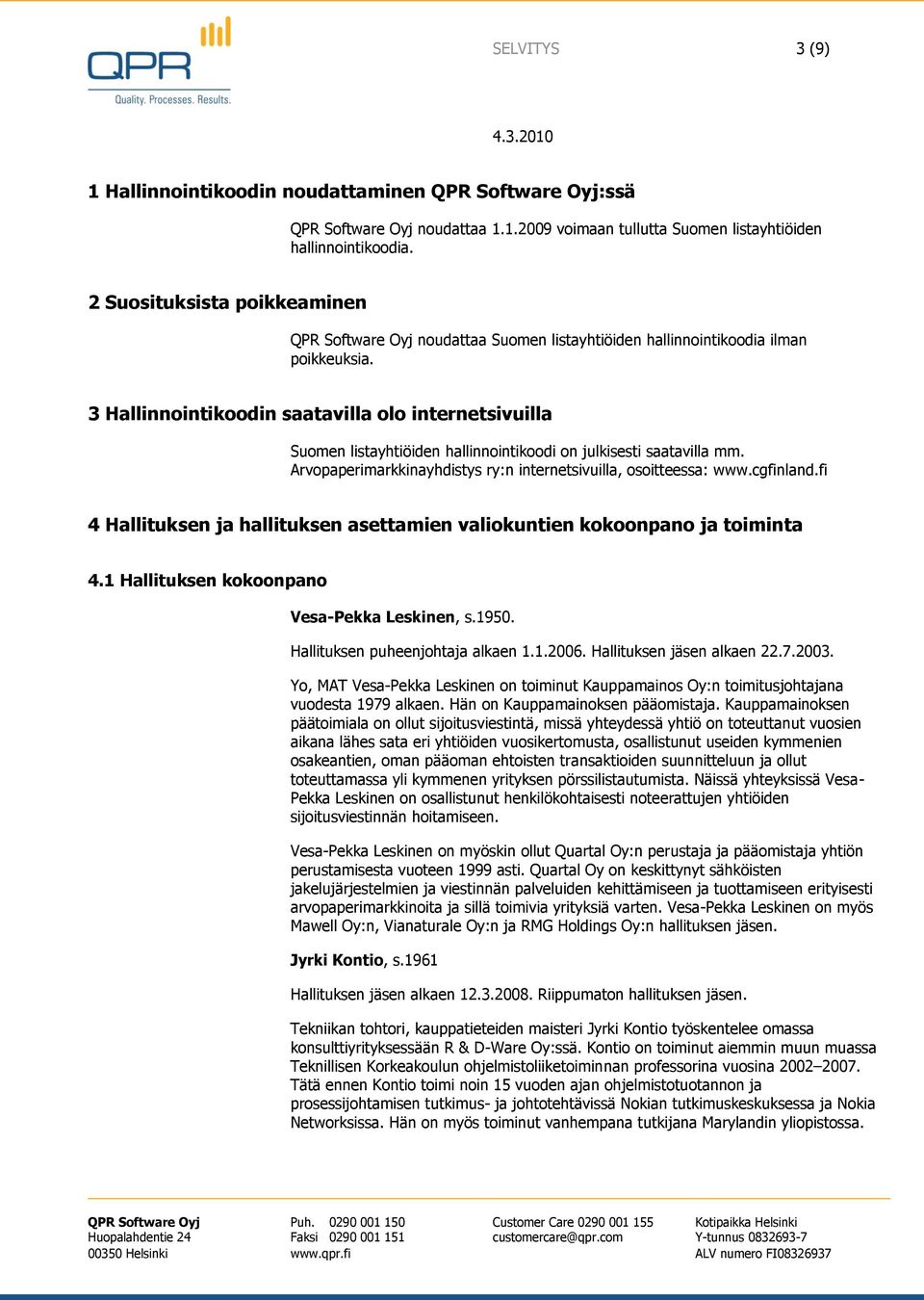3 Hallinnointikoodin saatavilla olo internetsivuilla Suomen listayhtiöiden hallinnointikoodi on julkisesti saatavilla mm. Arvopaperimarkkinayhdistys ry:n internetsivuilla, osoitteessa: www.cgfinland.