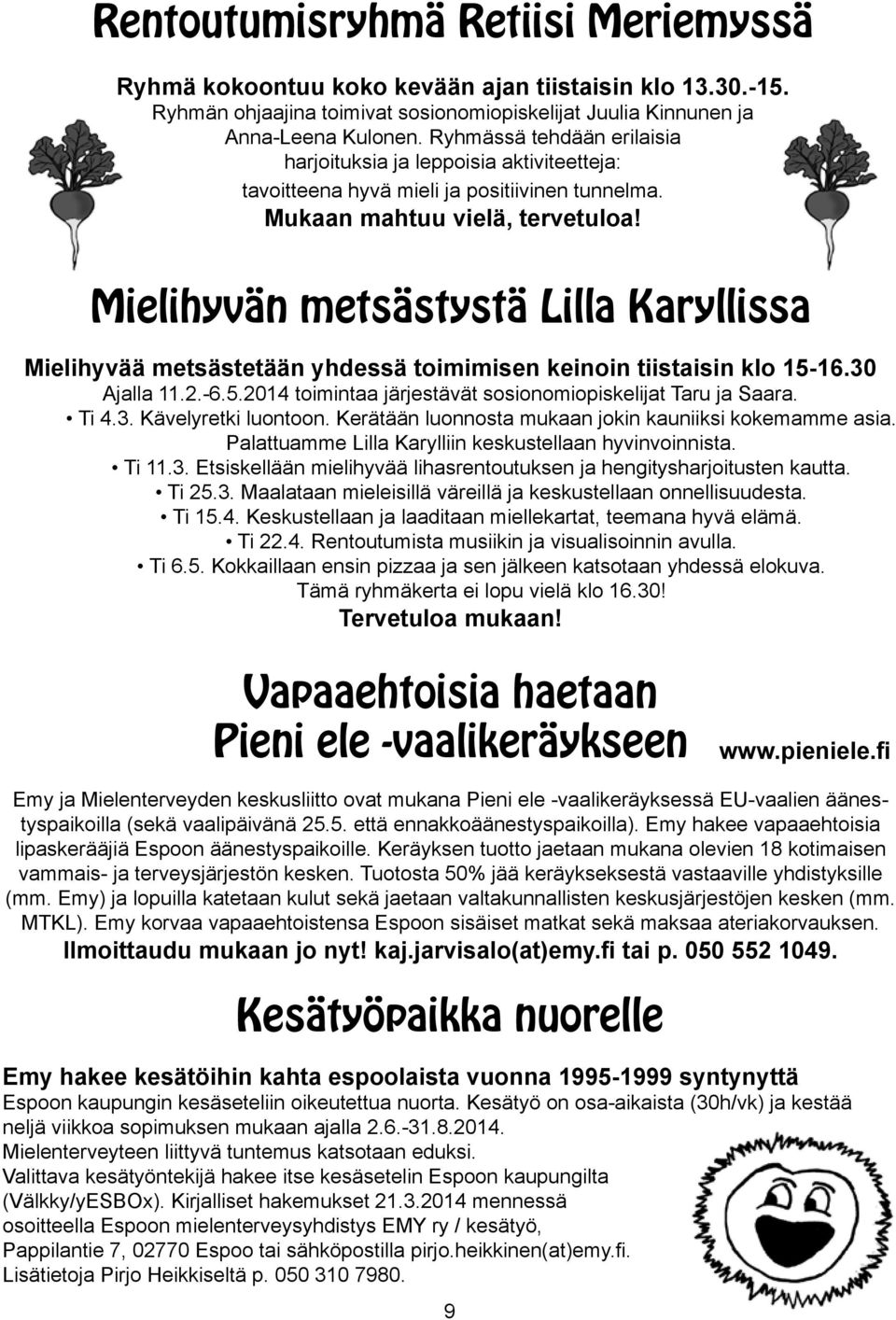 Mielihyvän metsästystä Lilla Karyllissa Mielihyvää metsästetään yhdessä toimimisen keinoin tiistaisin klo 15-16.30 Ajalla 11.2.-6.5.2014 toimintaa järjestävät sosionomiopiskelijat Taru ja Saara. Ti 4.