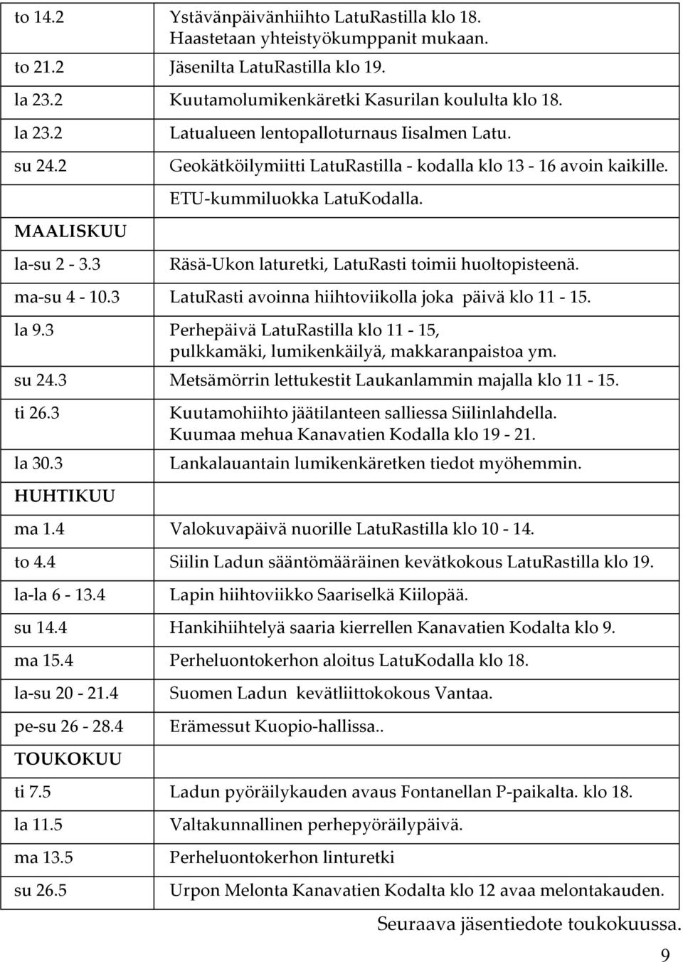 Räsä-Ukon laturetki, LatuRasti toimii huoltopisteenä. ma-su 4-10.3 LatuRasti avoinna hiihtoviikolla joka päivä klo 11-15. la 9.