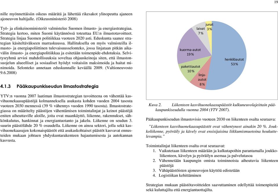 Strategia linjaa Suomen politiikkaa vuoteen 2020 asti. Eduskunta saanee strategian käsiteltäväkseen marraskuussa.