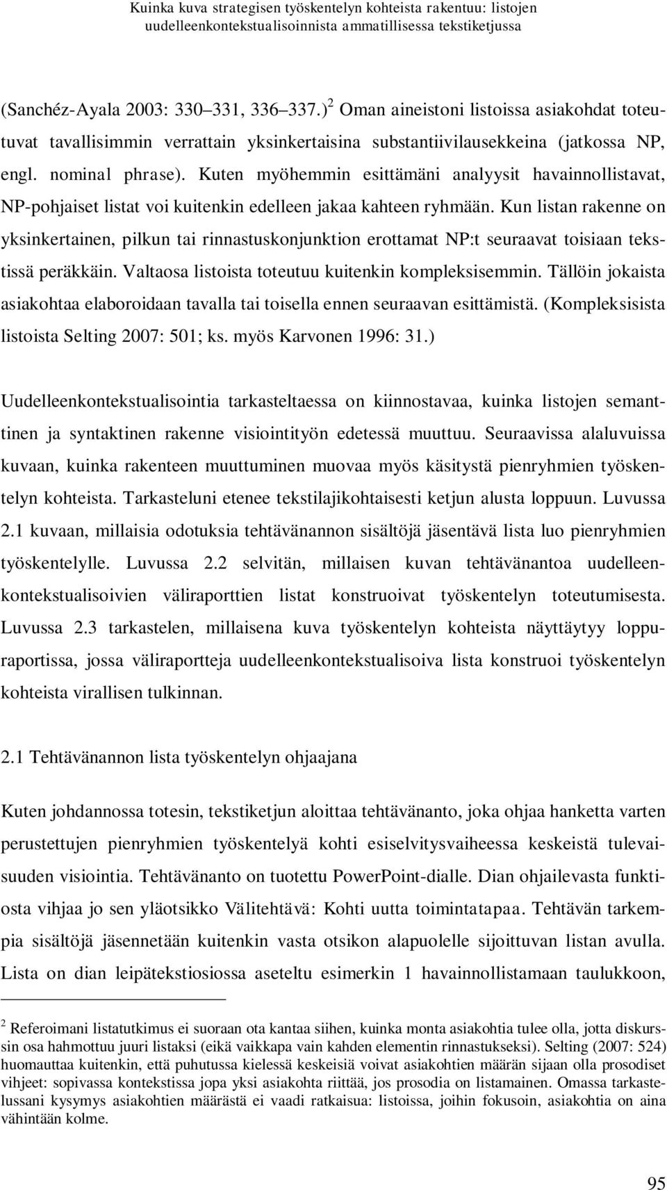 Kuten myöhemmin esittämäni analyysit havainnollistavat, NP-pohjaiset listat voi kuitenkin edelleen jakaa kahteen ryhmään.