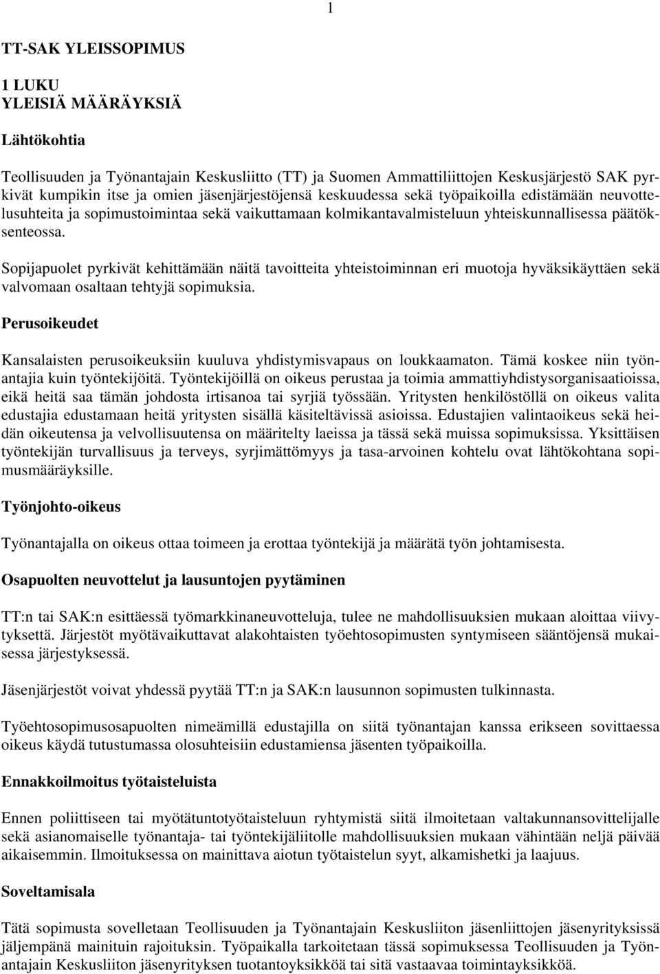 Sopijapuolet pyrkivät kehittämään näitä tavoitteita yhteistoiminnan eri muotoja hyväksikäyttäen sekä valvomaan osaltaan tehtyjä sopimuksia.