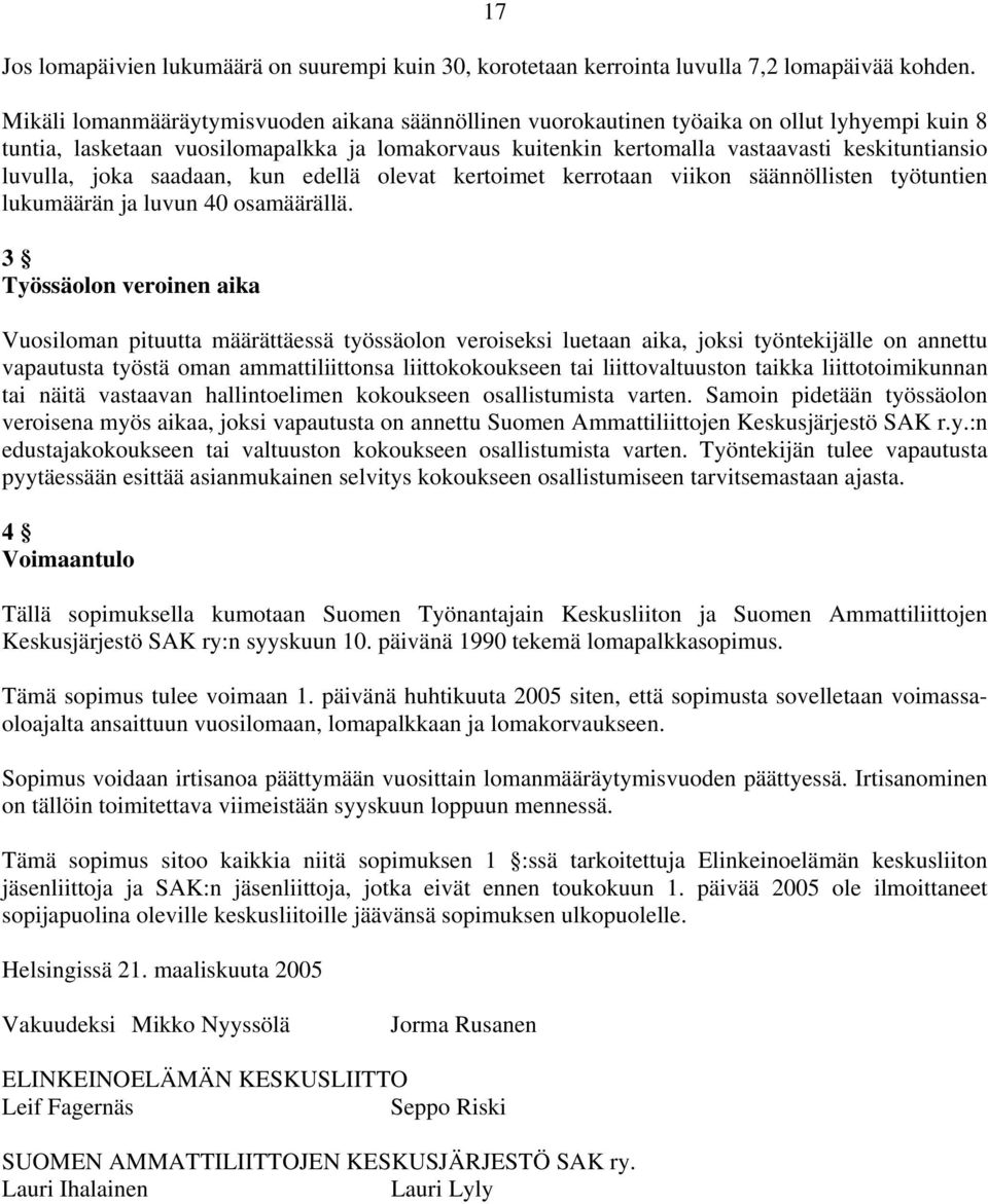 luvulla, joka saadaan, kun edellä olevat kertoimet kerrotaan viikon säännöllisten työtuntien lukumäärän ja luvun 40 osamäärällä.