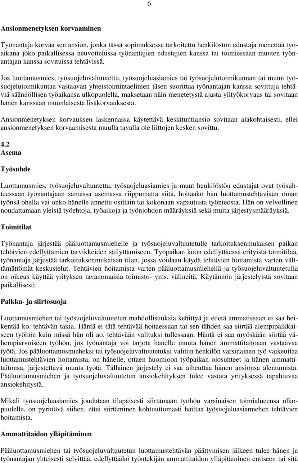 Jos luottamusmies, työsuojeluvaltuutettu, työsuojeluasiamies tai työsuojelutoimikunnan tai muun työsuojelutoimikuntaa vastaavan yhteistoimintaelimen jäsen suorittaa työnantajan kanssa sovittuja