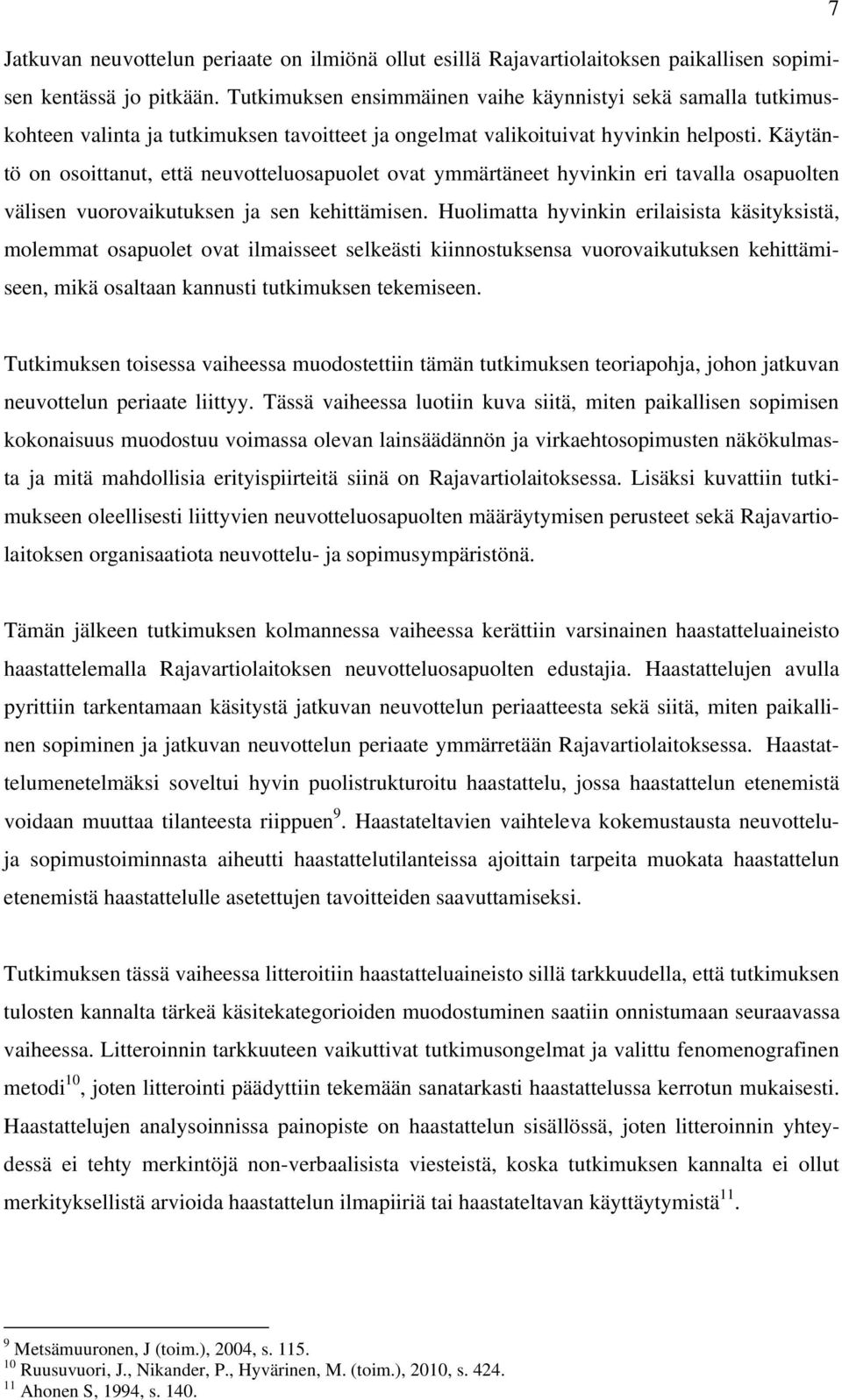 Käytäntö on osoittanut, että neuvotteluosapuolet ovat ymmärtäneet hyvinkin eri tavalla osapuolten välisen vuorovaikutuksen ja sen kehittämisen.