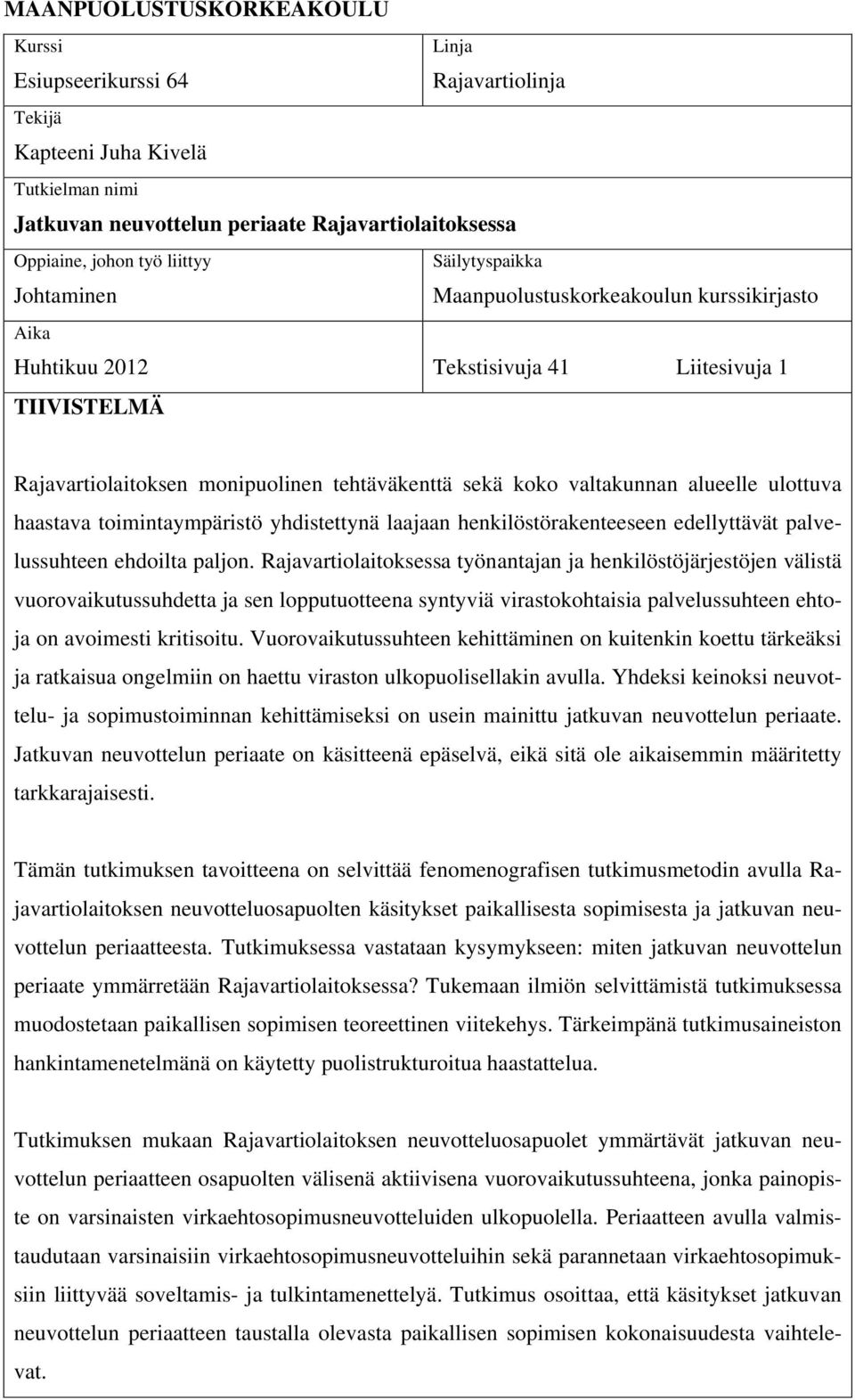 alueelle ulottuva haastava toimintaympäristö yhdistettynä laajaan henkilöstörakenteeseen edellyttävät palvelussuhteen ehdoilta paljon.