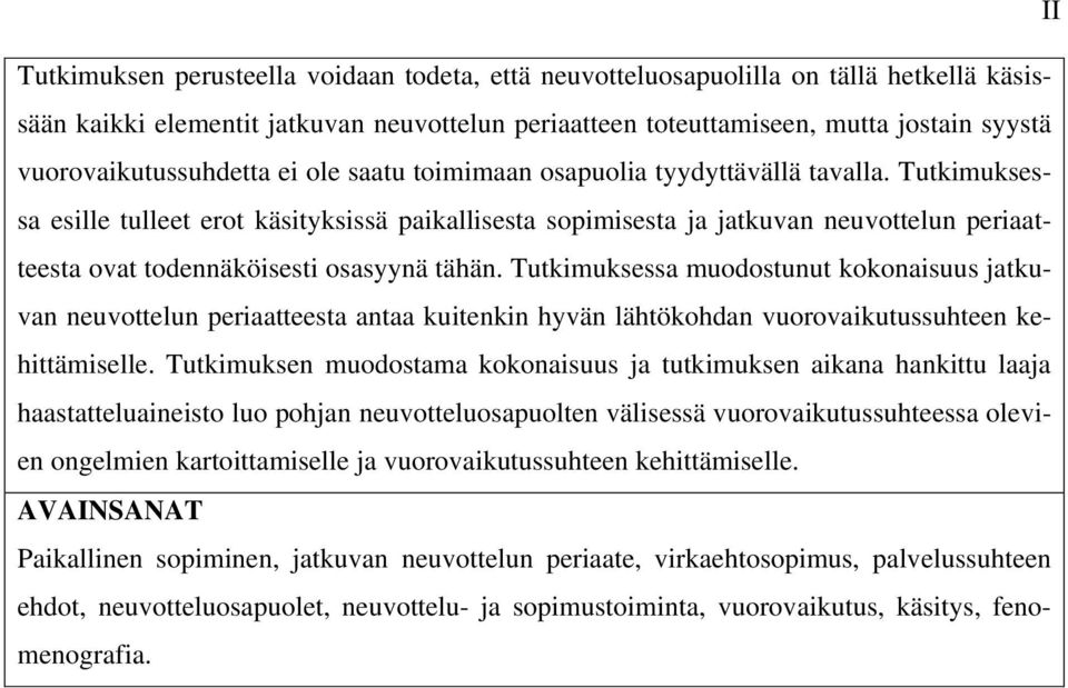 Tutkimuksessa esille tulleet erot käsityksissä paikallisesta sopimisesta ja jatkuvan neuvottelun periaatteesta ovat todennäköisesti osasyynä tähän.