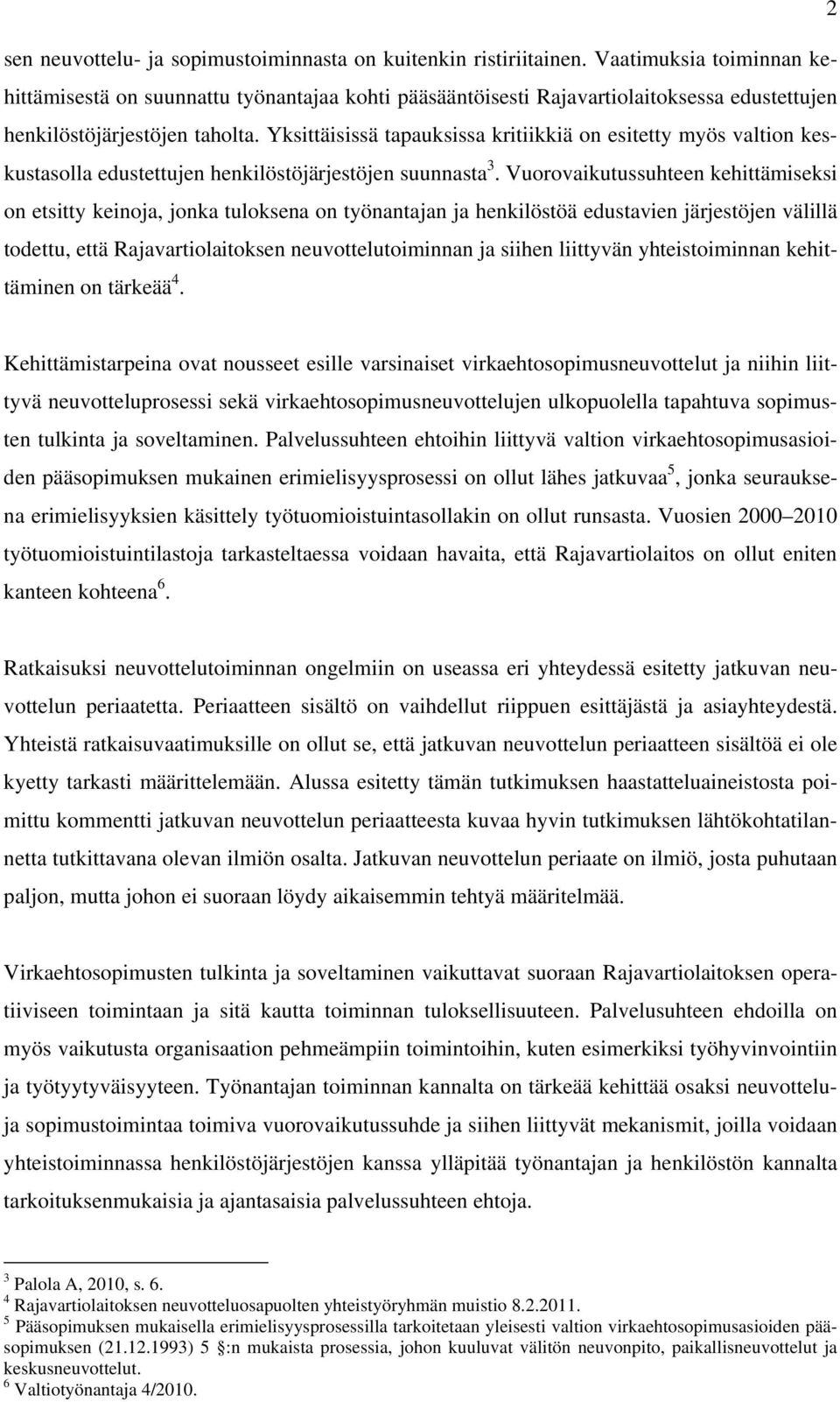 Yksittäisissä tapauksissa kritiikkiä on esitetty myös valtion keskustasolla edustettujen henkilöstöjärjestöjen suunnasta 3.