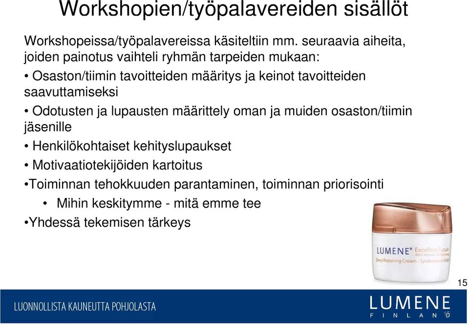 tavoitteiden saavuttamiseksi Odotusten ja lupausten määrittely oman ja muiden osaston/tiimin jäsenille Henkilökohtaiset
