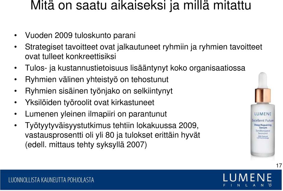 tehostunut Ryhmien sisäinen työnjako on selkiintynyt Yksilöiden työroolit ovat kirkastuneet Lumenen yleinen ilmapiiri on parantunut