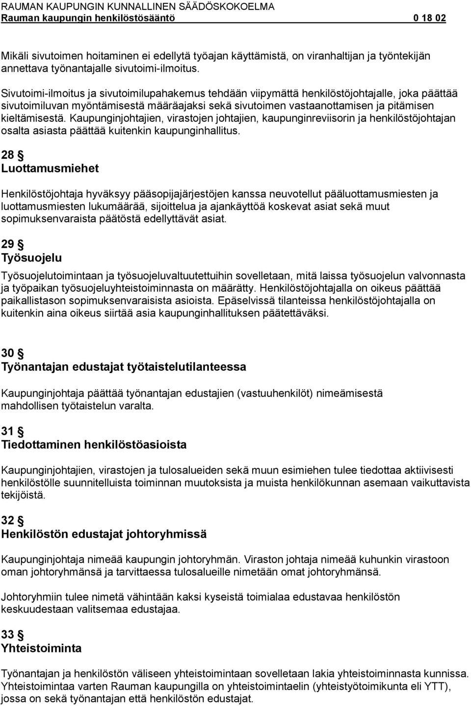 Kaupunginjohtajien, virastojen johtajien, kaupunginreviisorin ja henkilöstöjohtajan osalta asiasta päättää kuitenkin kaupunginhallitus.