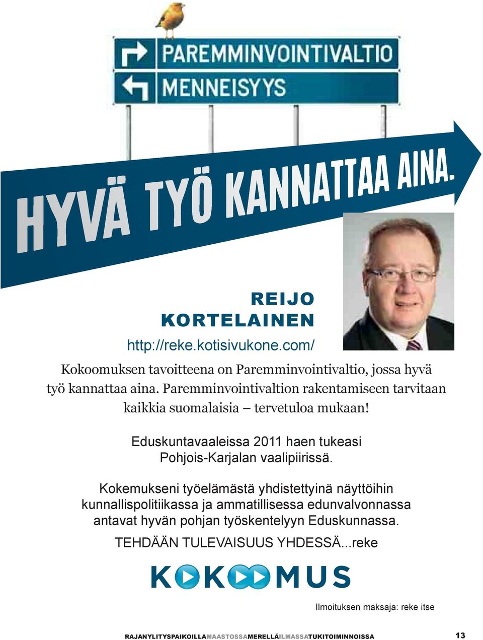 Eduskuntavaaleissa 2011 haen tukeasi Pohjois-Karjalan vaalipiirissä.