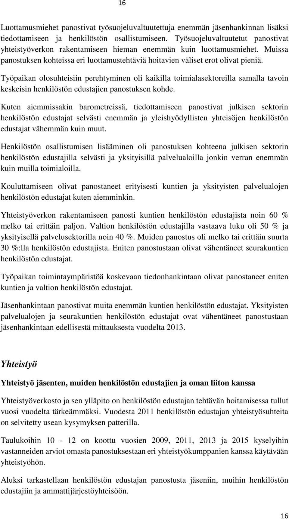 Työpaikan olosuhteisiin perehtyminen oli kaikilla toimialasektoreilla samalla tavoin keskeisin henkilöstön edustajien panostuksen kohde.