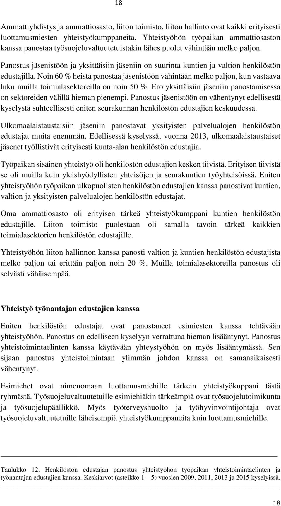 Panostus jäsenistöön ja yksittäisiin jäseniin on suurinta kuntien ja valtion henkilöstön edustajilla.