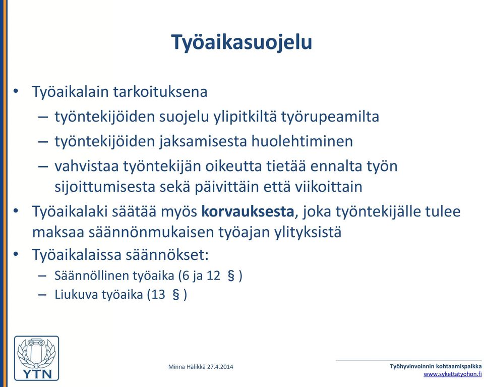 päivittäin että viikoittain Työaikalaki säätää myös korvauksesta, joka työntekijälle tulee maksaa