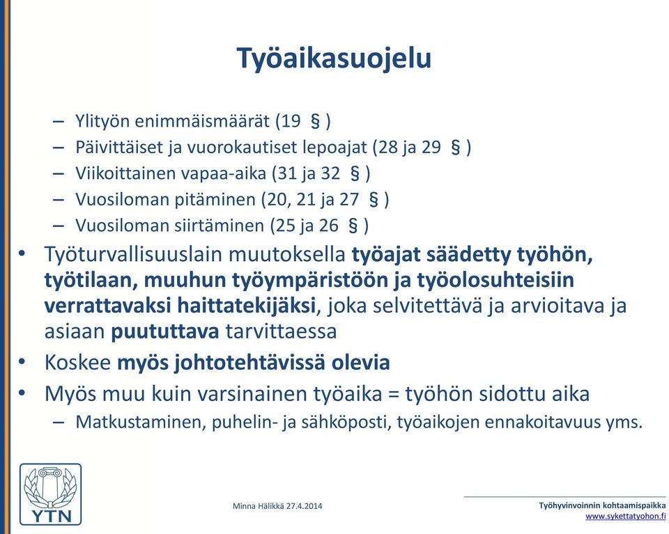 työympäristöön ja työolosuhteisiin verrattavaksi haittatekijäksi, joka selvitettävä ja arvioitava ja asiaan puututtava tarvittaessa Koskee