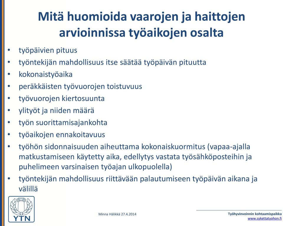 työaikojen ennakoitavuus työhön sidonnaisuuden aiheuttama kokonaiskuormitus (vapaa-ajalla matkustamiseen käytetty aika, edellytys vastata