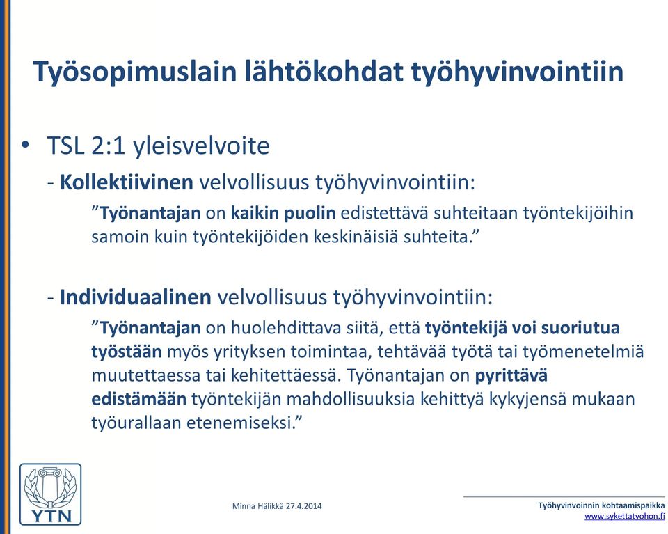 - Individuaalinen velvollisuus työhyvinvointiin: Työnantajan on huolehdittava siitä, että työntekijä voi suoriutua työstään myös yrityksen