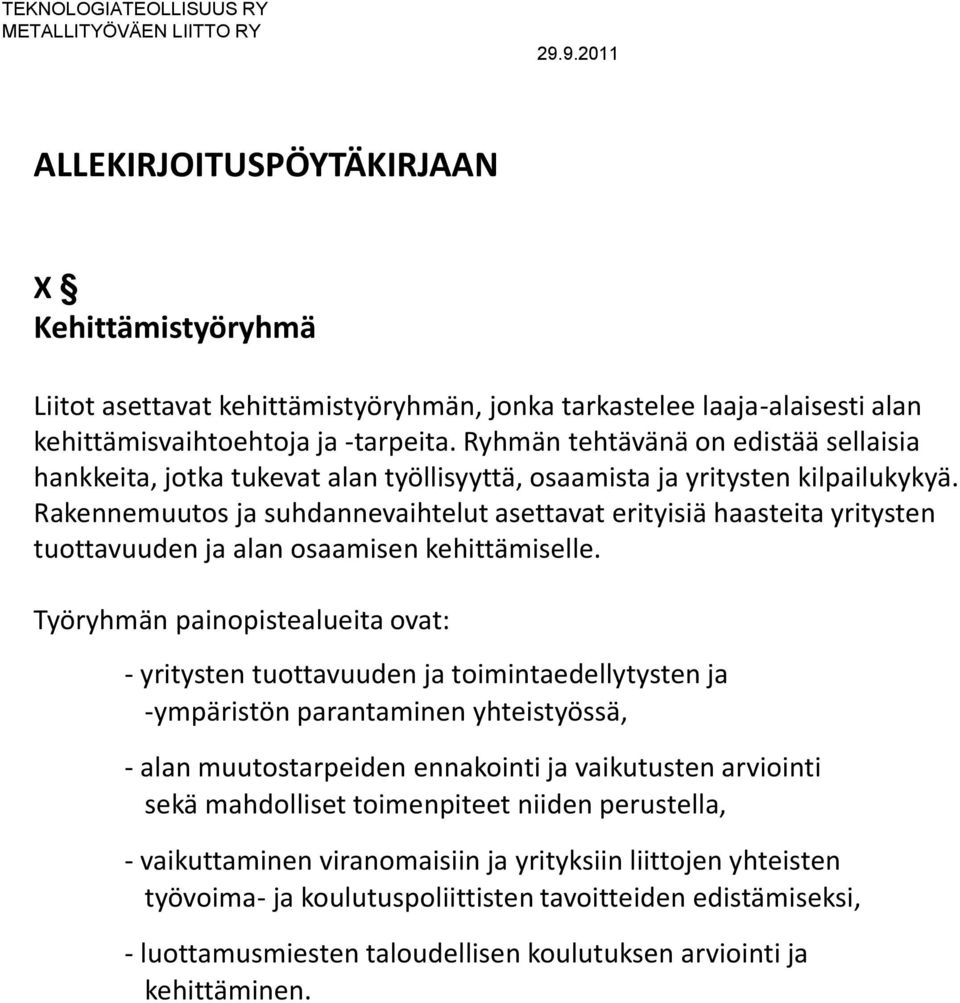 Rakennemuutos ja suhdannevaihtelut asettavat erityisiä haasteita yritysten tuottavuuden ja alan osaamisen kehittämiselle.
