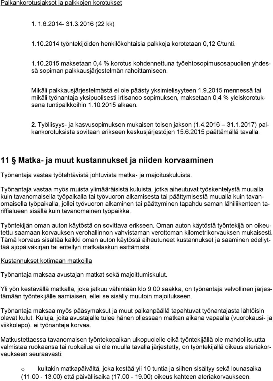 2015 alkaen. 2. Työllisyys- ja kasvusopimuksen mukaisen toisen jakson (1.4.2016 31.1.2017) palkankorotuksista sovitaan erikseen keskusjärjestöjen 15.6.2015 päättämällä tavalla.