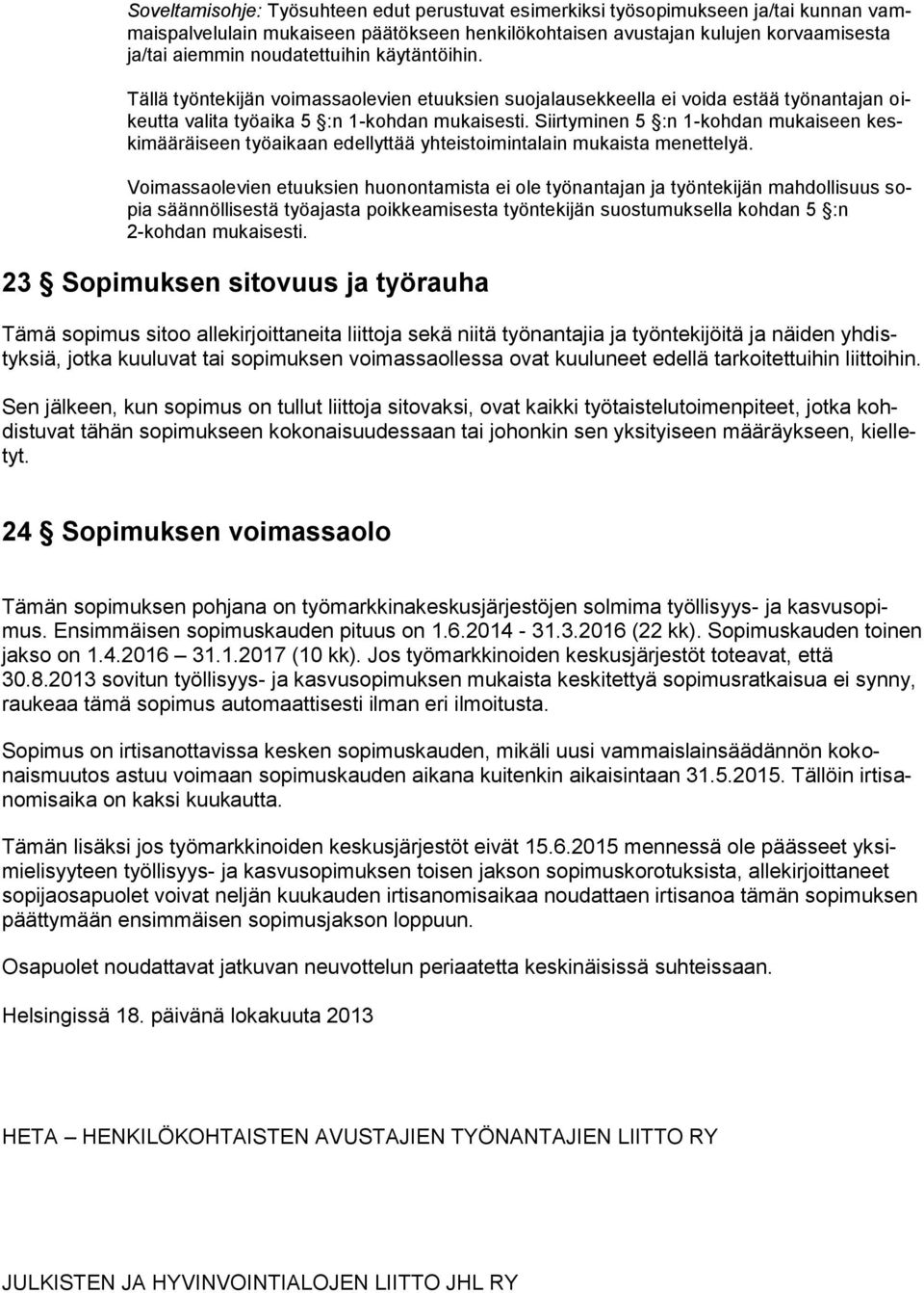 Siirtyminen 5 :n 1-kohdan mukaiseen keskimääräiseen työaikaan edellyttää yhteistoimintalain mukaista menettelyä.