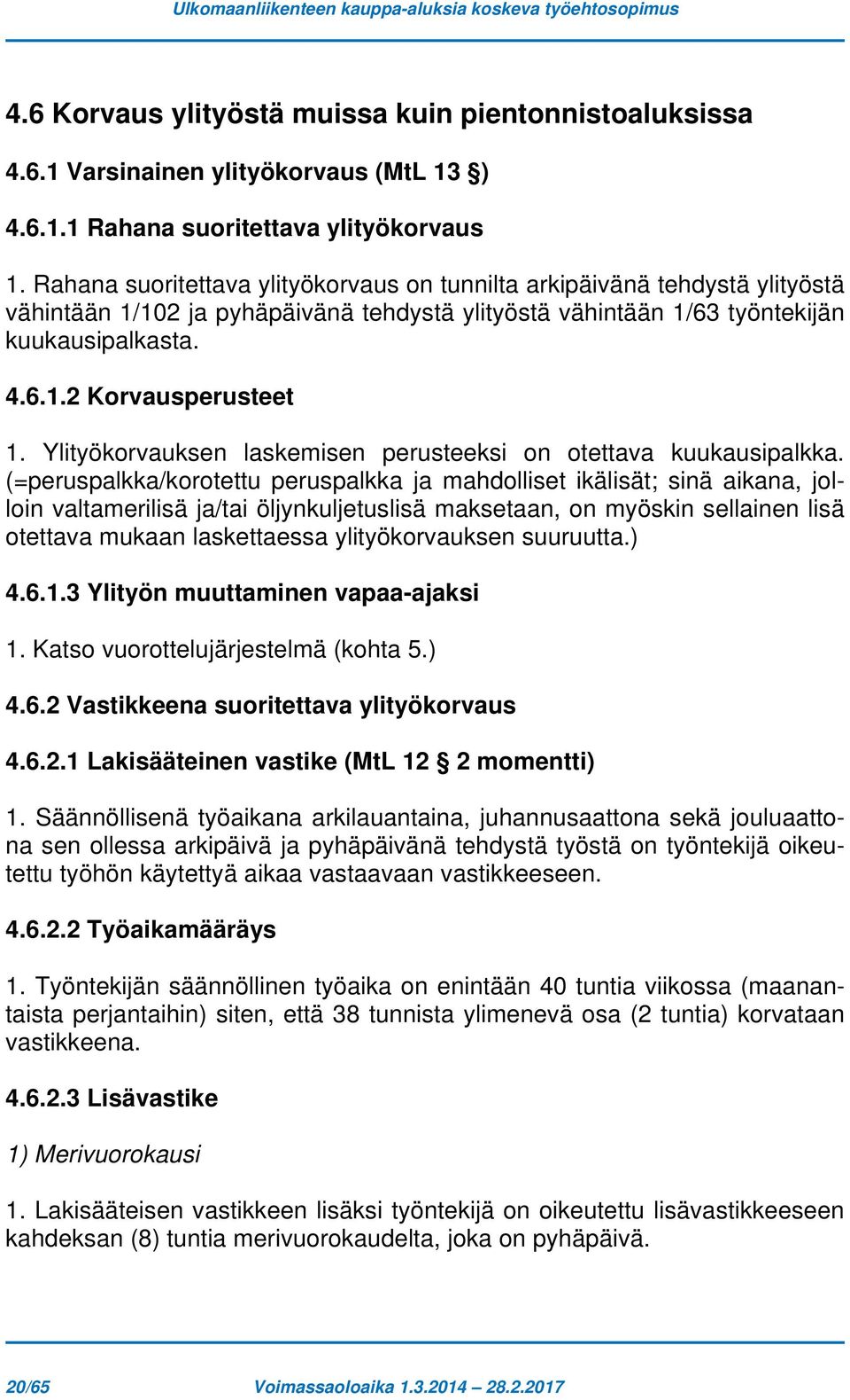 Ylityökorvauksen laskemisen perusteeksi on otettava kuukausipalkka.