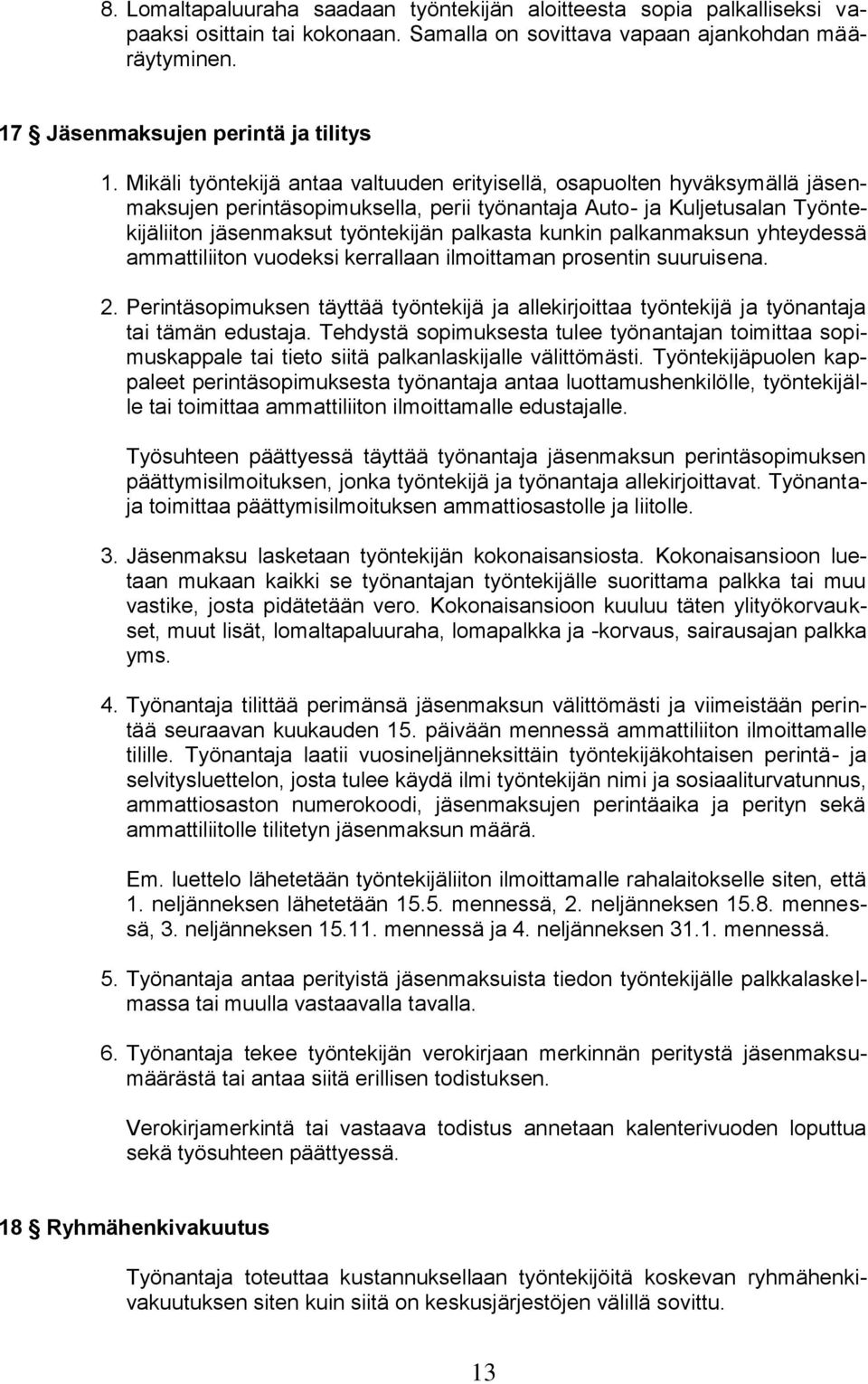 kunkin palkanmaksun yhteydessä ammattiliiton vuodeksi kerrallaan ilmoittaman prosentin suuruisena. 2.