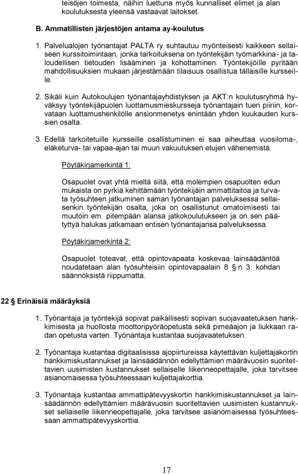 Työntekijöille pyritään mahdollisuuksien mukaan järjestämään tilaisuus osallistua tällaisille kursseille. 2.