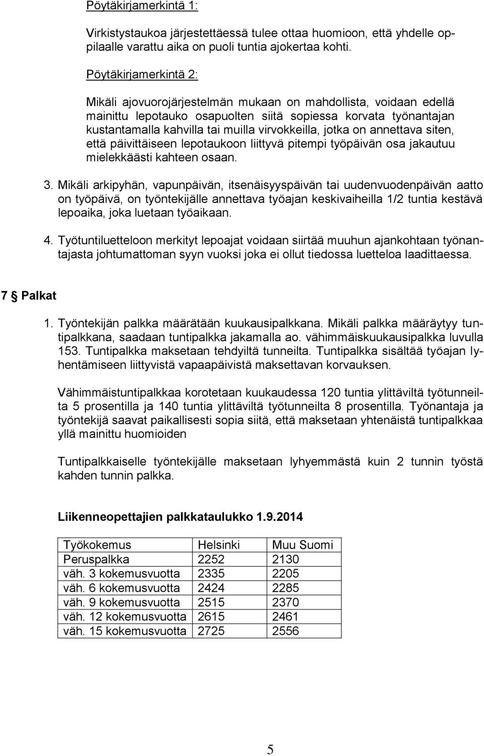 virvokkeilla, jotka on annettava siten, että päivittäiseen lepotaukoon liittyvä pitempi työpäivän osa jakautuu mielekkäästi kahteen osaan. 3.