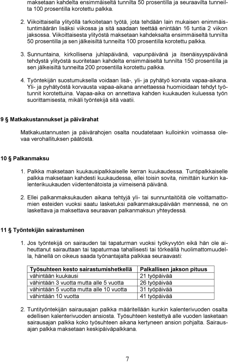 Viikoittaisesta ylityöstä maksetaan kahdeksalta ensimmäiseltä tunnilta 50 prosentilla ja sen jälkeisiltä tunneilta 100 prosentilla korotettu palkka. 3.