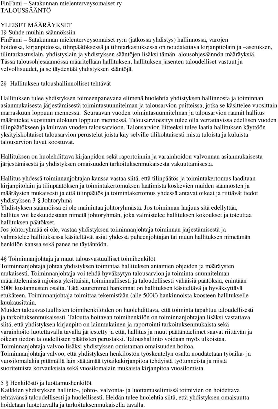 Tässä talousohjesäännössä määritellään hallituksen, hallituksen jäsenten taloudelliset vastuut ja velvollisuudet, ja se täydentää yhdistyksen sääntöjä.